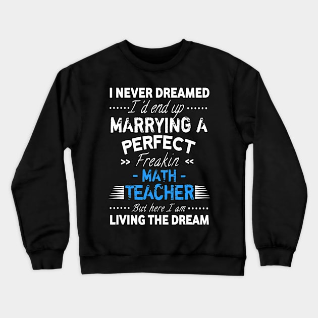 I Never Dreamed Id End Up Marrying A Perfect Math Teacher Crewneck Sweatshirt by FONSbually